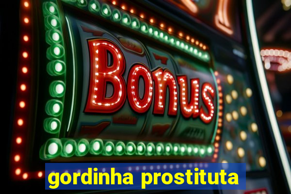 gordinha prostituta